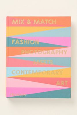 Mix & Match: Fashion Photography Meets Contemporary Art Hardcover Book