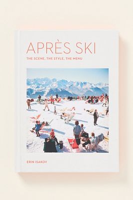 Après Ski: The Scene, the Style, the Menu Hardcover Book