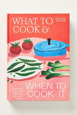 What to Cook & When to Cook It Hardcover Cookbook