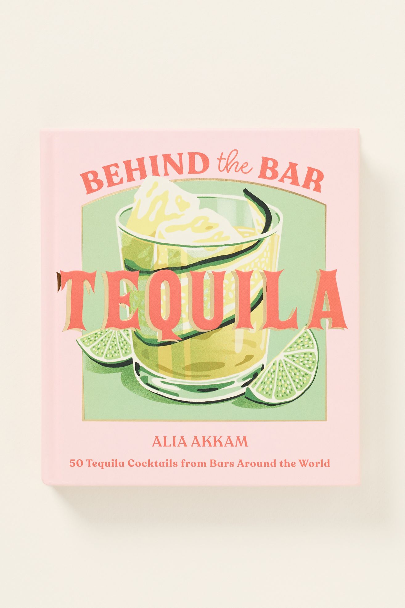 Behind the Bar: Tequila Hardcover Cocktail Book