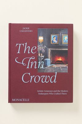 The Inn Crowd: Artistic Getaways And The Modern Innkeepers Who Crafted Them  Hardcover Book