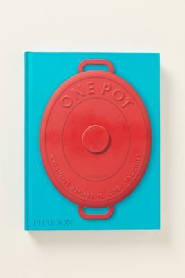 One Pot: 100 Simple Recipes To Cook Together Cookbook