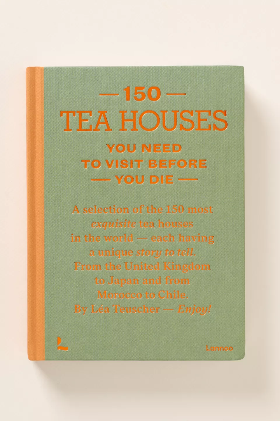 150 Tea Houses You Need to Visit Before You Die - Hardcover Book