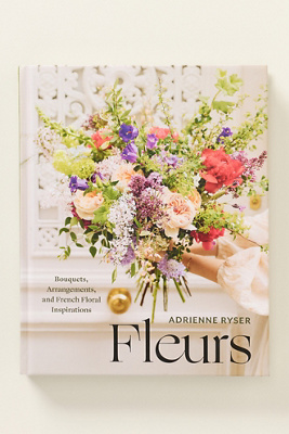 Fleurs: Bouquets, Arrangements, and French Floral Inspiration Book