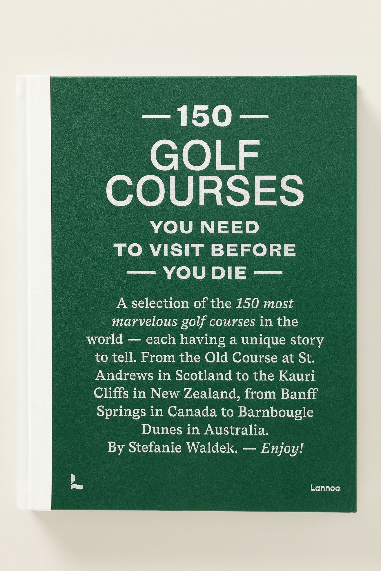 150 Golf Courses You Need to Visit Before You Die Hardcover Book - Green, One Size