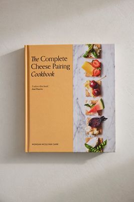 The Complete Cheese Pairing Cookbook
