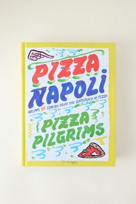 Pizza Napoli: Pizza Pilgrims Recipes and Stories from the Birthplace of Pizza Book