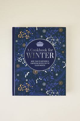 A Cookbook for Winter: More Than 95 Nurturing & Comforting Recipes for the Colder Months Book