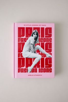 Paris Fashion Icons: Style Legends of the Iconic City Book