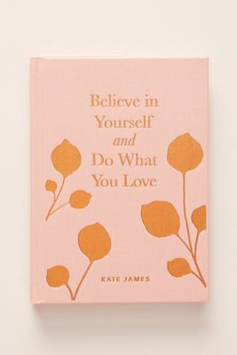Believe in Yourself and Do What You Love