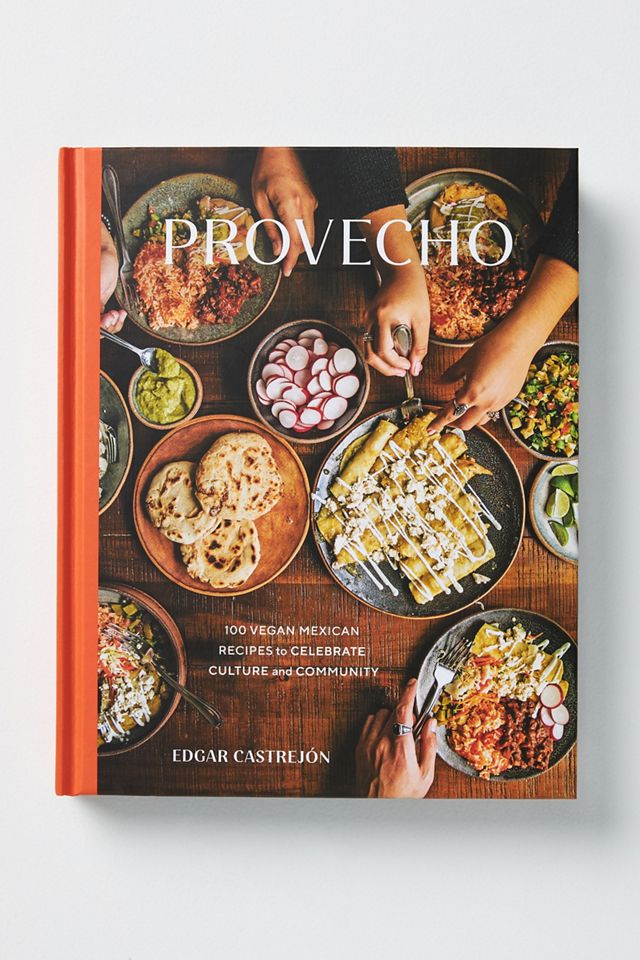 Provecho: 100 Vegan Mexican Recipes to Celebrate Culture and Community