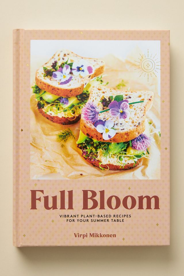 Full Bloom: Vibrant Plant-Based Recipes for Your Summer Table