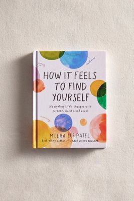 How It Feels to Find Yourself: Navigating Life's Changes with Purpose, Clarity, and Heart