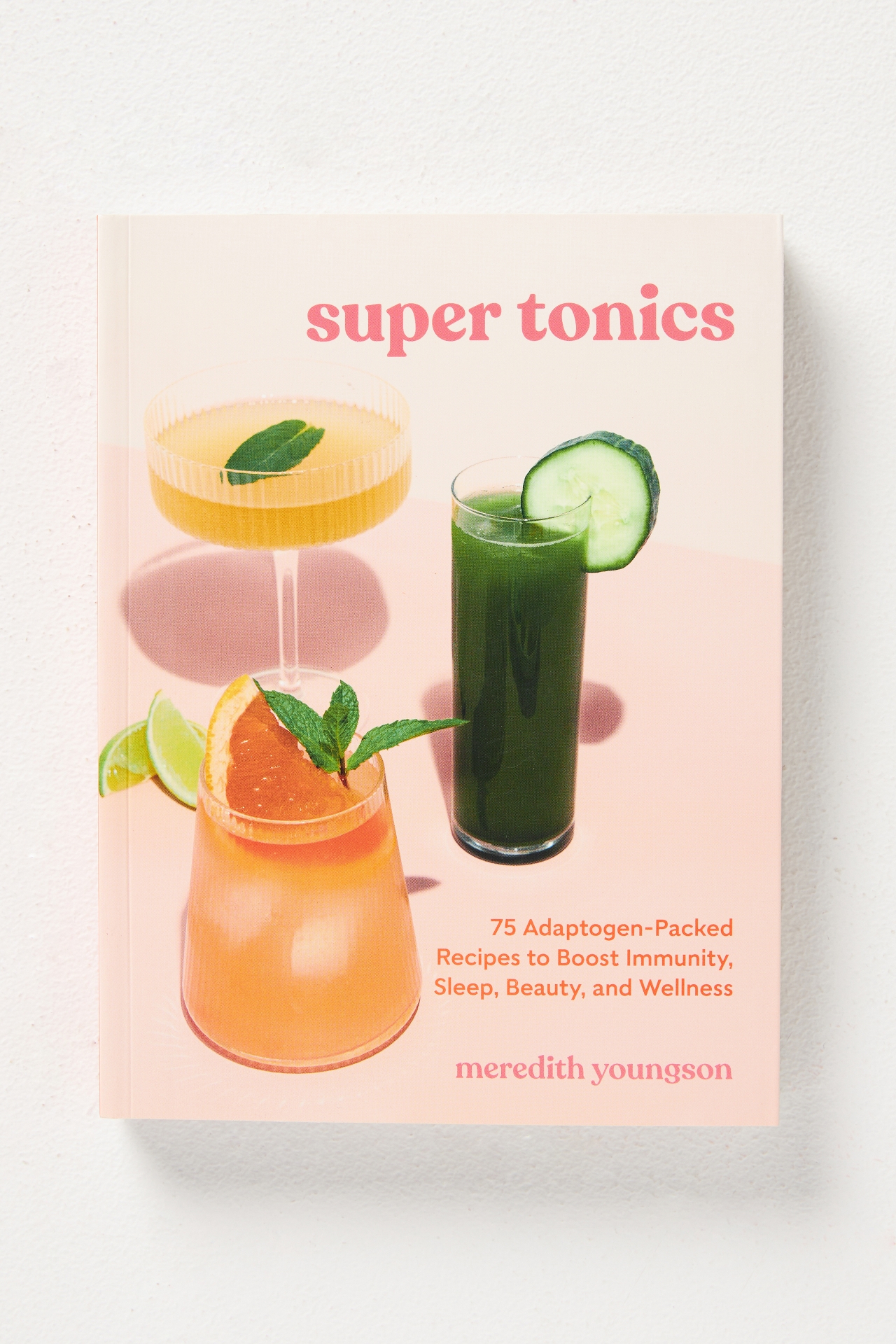 Super Tonics: 75 Adaptogen-Packed Recipes to Boost Immunity, Sleep, Beauty, and Wellness