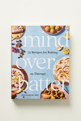 Anthropologie Mind Over Batter: 75 Recipes For Baking As Therapy In Multi