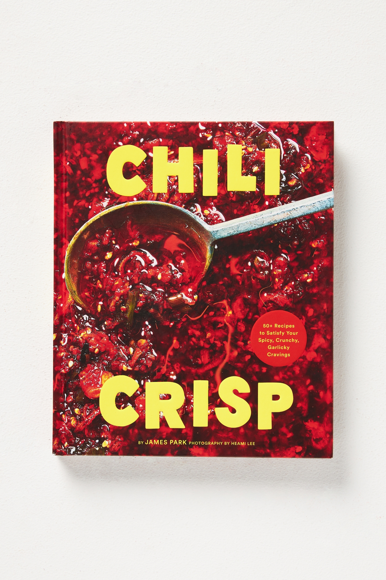 Chili Crisp: 50+ Recipes to Satisfy Your Spicy, Crunchy, Garlicky Cravings