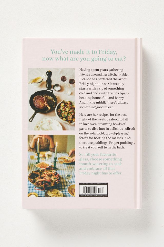 The Art of Friday Night Dinner: Recipes for the best night of the week:  Eleanor Steafel: Bloomsbury Publishing