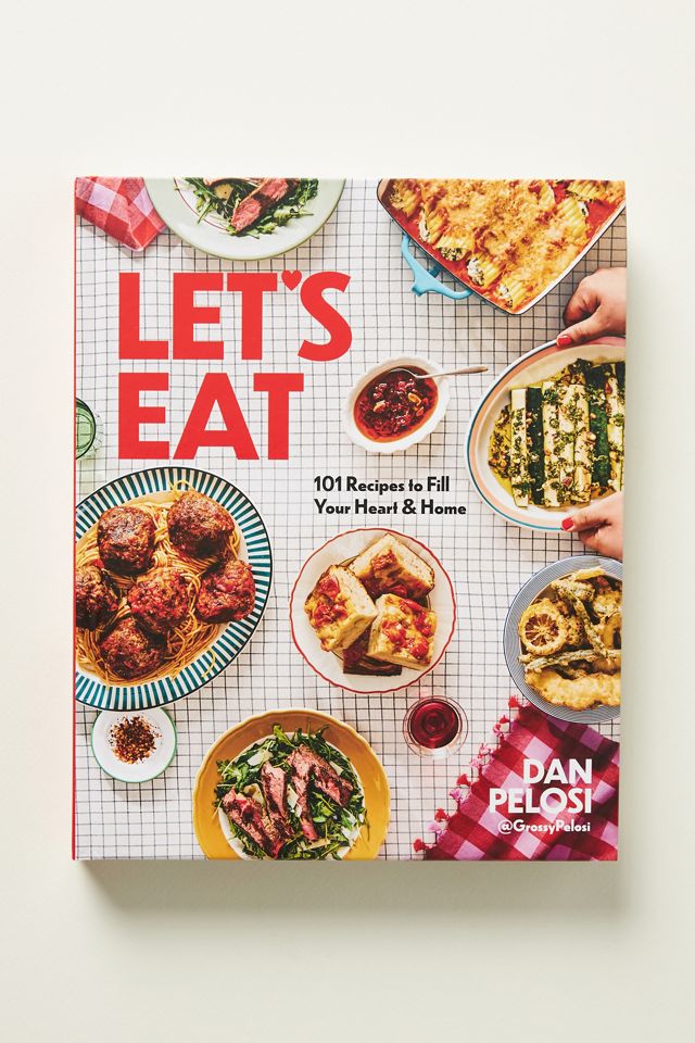 Let's Eat: 101 Recipes to Fill Your Heart & Home (Dan Pelosi) – Home Ec