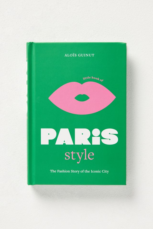 The Little Book of Paris Style: Fashion Story of the Iconic City