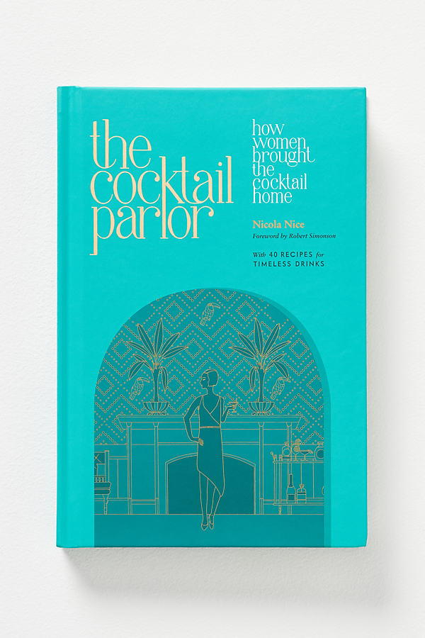 Shop Anthropologie The Cocktail Parlor: How Women Brought The Cocktail Home