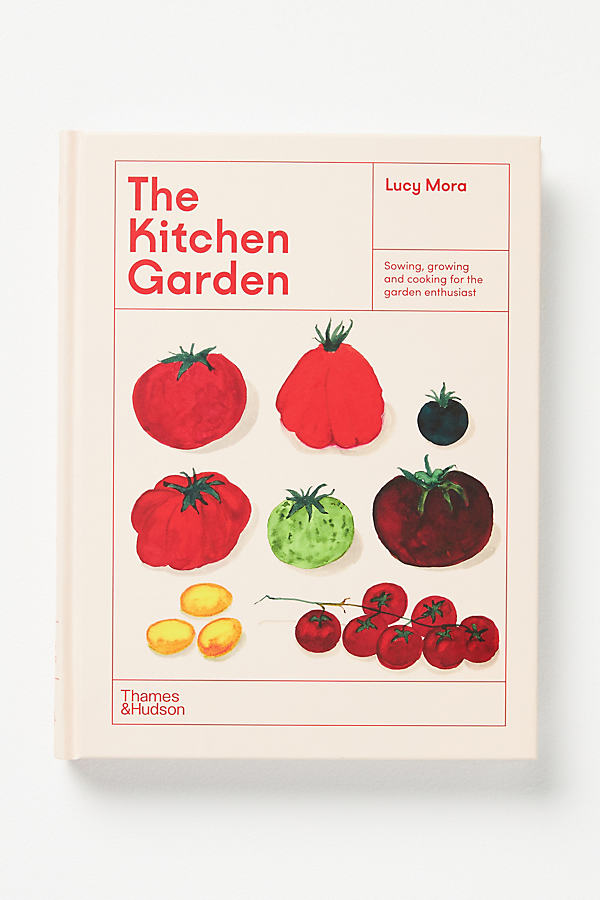 Shop Anthropologie The Kitchen Garden: Sowing, Growing, And Cooking For The Garden Enthusiast