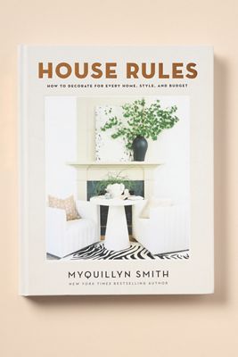 House Rules: How to Decorate for Every Home, Style, and Budget