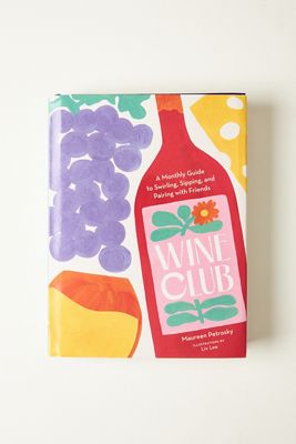 Wine Club: A Monthly Guide to Swirling, Sipping, and Pairing with Friends Hardcover Book