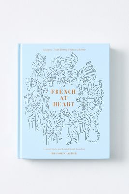 French at Heart: Recipes That Bring France Home Hardcover Book