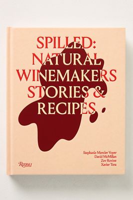 Spilled: Stories & Recipes From Natural Winemakers Hardcover Cookbook