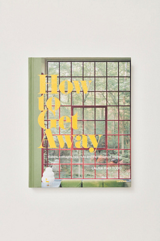 How To Get Away: Cabins, Cottages, Hideouts and the Design of Retreat by Lannoo at Free People