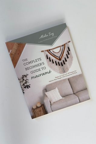 I Would Rather Knot - The Complete Beginner’s Guide to Macramé by Alisha Ing