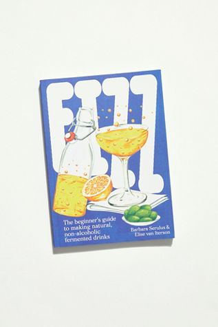 Fizz: A Beginners Guide to Making Natural, Non-Alcoholic Fermented Drinks