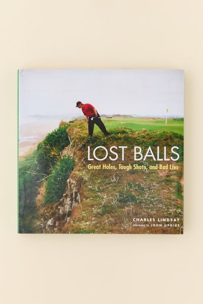 Lost Balls: Great Holes, Tough Shots, And Bad Lies By Charles Lindsay