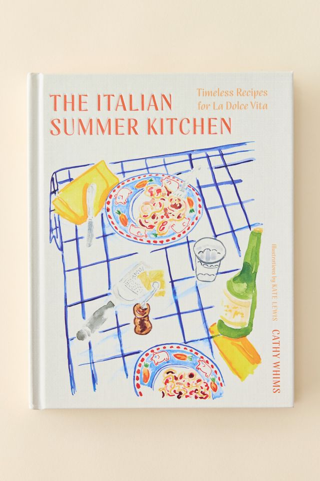 The Italian Summer Kitchen: Timeless Recipes For La Dolce Vita By Cathy Whims #1