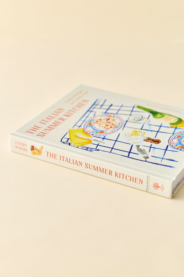 The Italian Summer Kitchen: Timeless Recipes For La Dolce Vita By Cathy Whims #4
