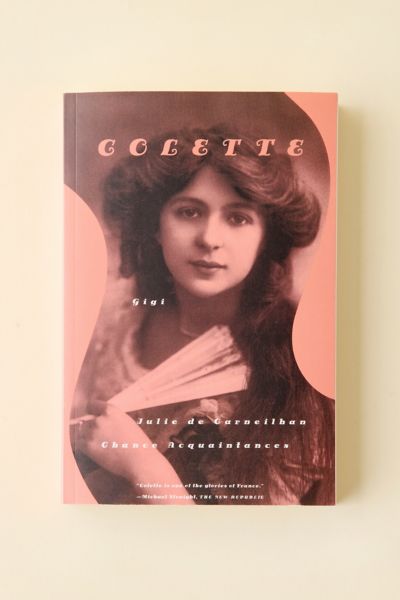 Gigi, Julie de Carneilhan, And Chance Acquaintances: Three Short Novels By Colette