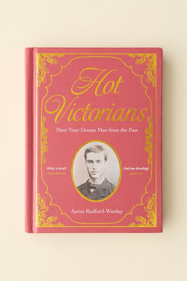 Hot Victorians: Meet Your Dream Man From The Past By Aaron Radford-Wattley #1