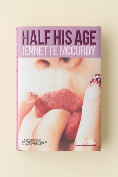 Half His Age: A Novel By Jennette McCurdy