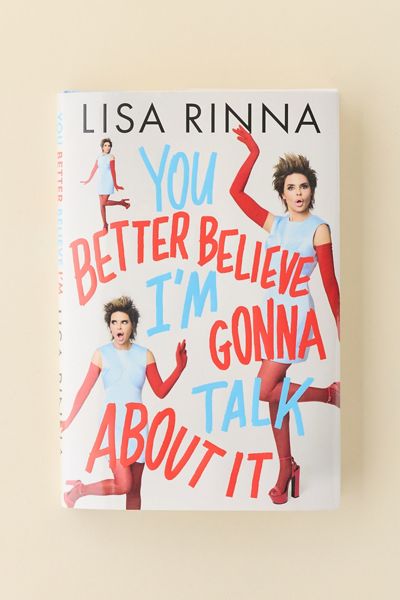 You Better Believe I'm Gonna Talk About It By Lisa Rinna