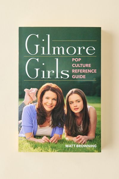 Gilmore Girls Pop Culture Reference Guide By Matt Browning