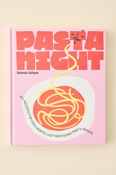 60+ Recipes For Date Nights, Lazy Nights And Party Nights By Deborah Kaloper