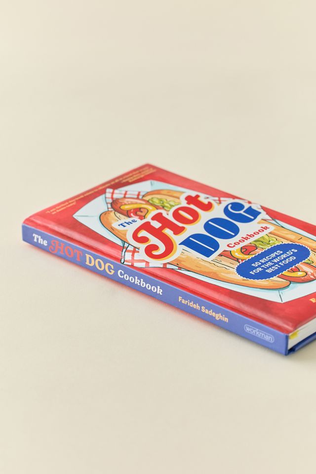 The Hot Dog Cookbook: 50 Recipes For The World's Best Food By Farideh Sadeghin #3