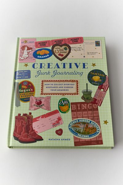 Creative Junk Journaling: How To Collect Everyday Keepsakes And Cherish Your Memories By Natasha Ahmed
