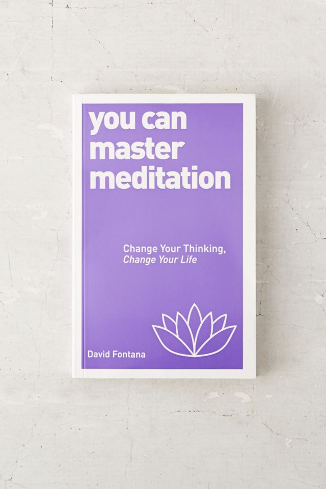 You Can Master Meditation: Change Your Mind, Change Your Life By David ...