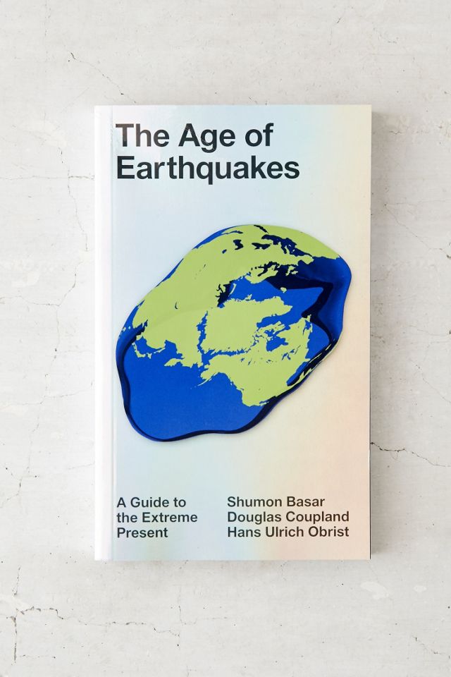 A Guide to the Extreme Present The Age of Earthquakes