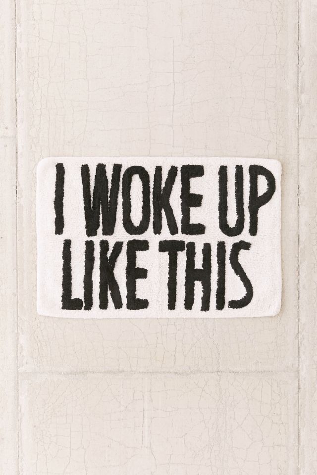 I Woke Up Like This Bath Mat #1