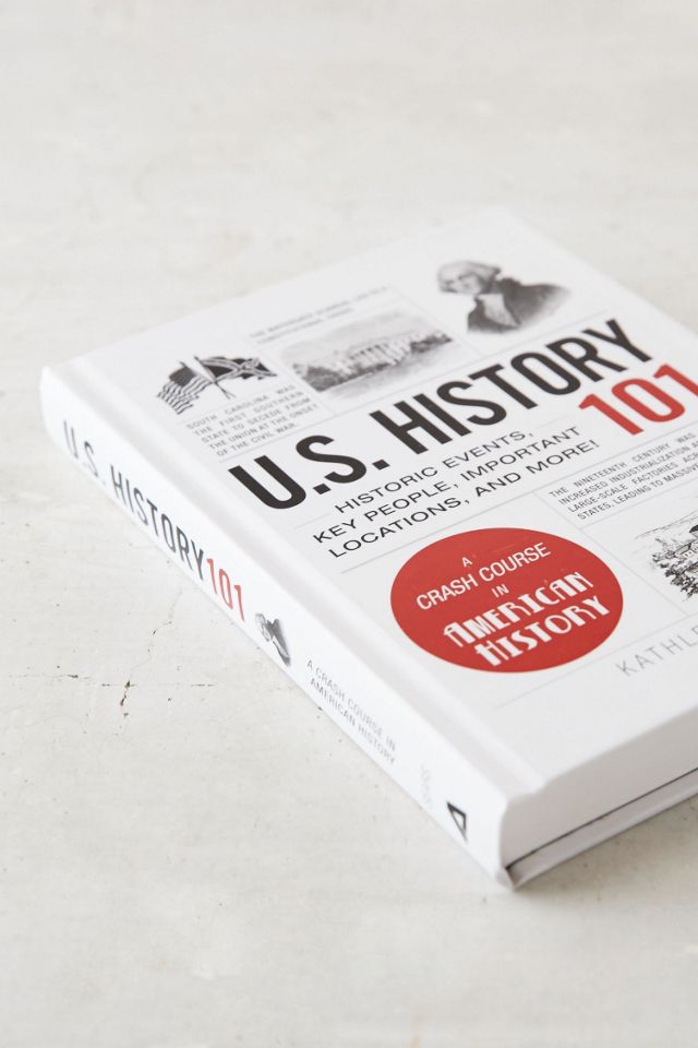U.S. History 101: Historic Events, Key People, Important Locations, And ...