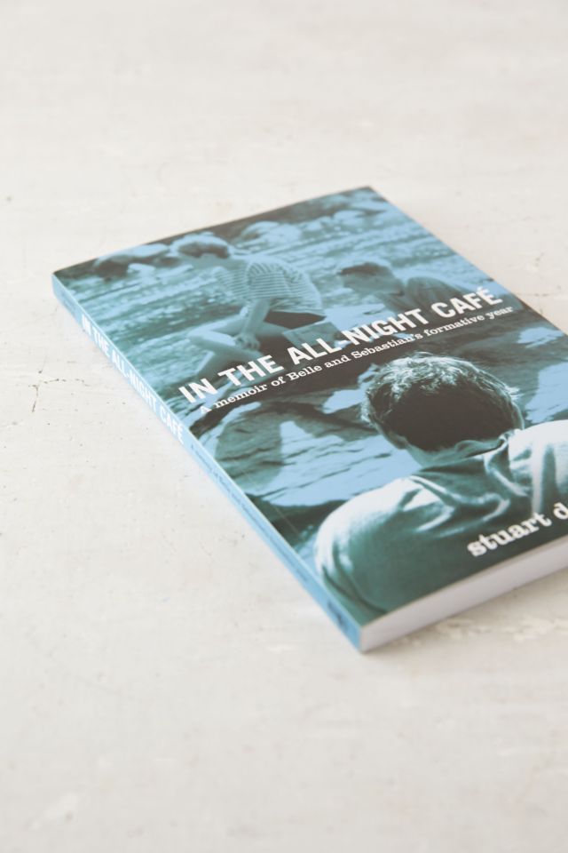 In The All-Night Cafe: A Memoir Of Belle And Sebastian's Formative Year By Stuart David #2