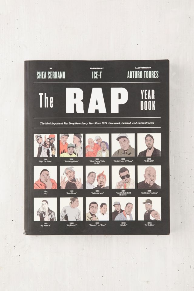 The Rap Year Book: The Most Important Rap Song From Every Year Since 1979, Discussed, Debated And Deconstructed By Shea Serrano & Arturo Torres