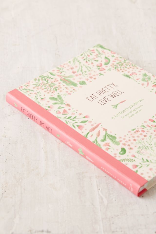 Eat Pretty, Live Well: A Guided Journal For Nourishing Beauty, Inside And Out By Jolene Hart #2